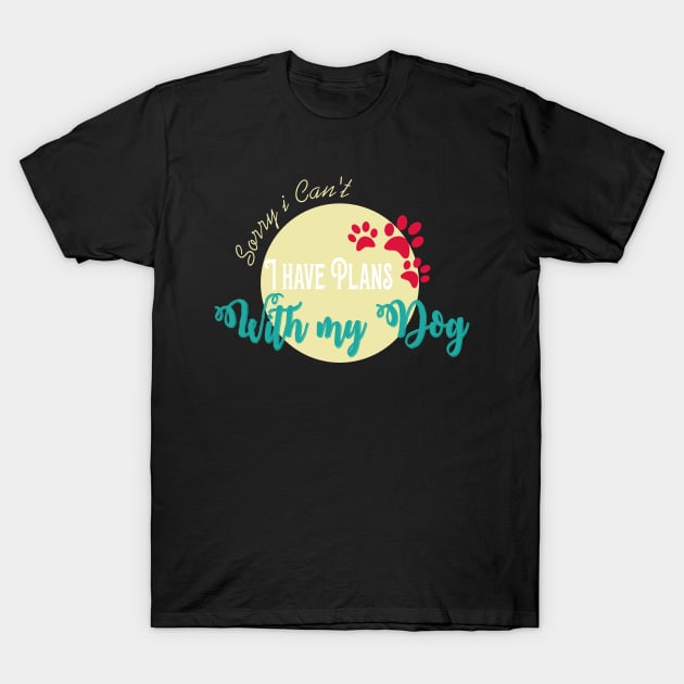 sorry i can't i have plans with my dog T-Shirt by jaml-12